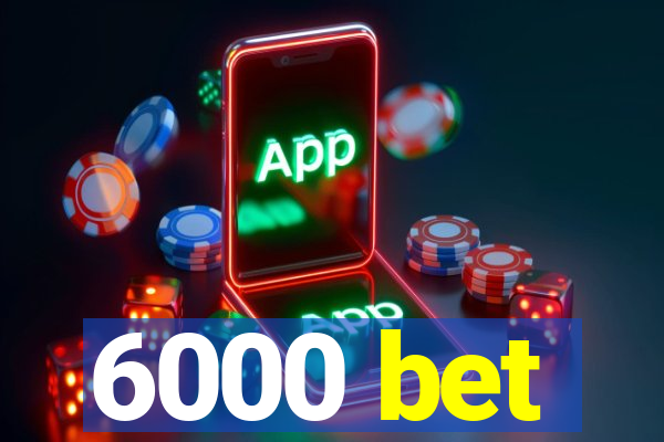 6000 bet